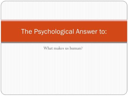 The Psychological Answer to: