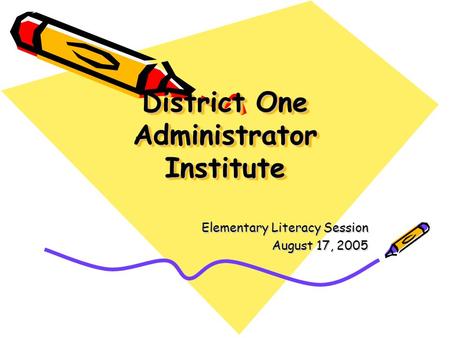 District One Administrator Institute Elementary Literacy Session August 17, 2005.