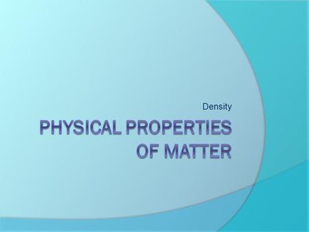 Density. What is Density?  Density is the amount of matter in a substance divided by the amount of space it has. Another way to say this is that Density.