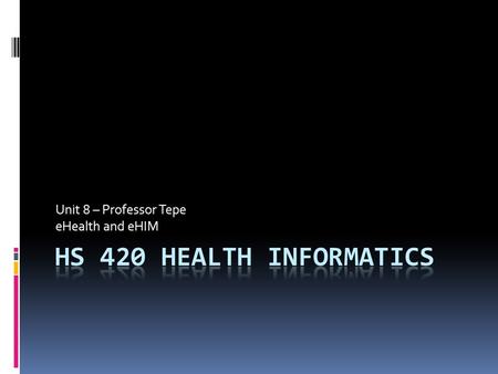 Unit 8 – Professor Tepe eHealth and eHIM. Change Categories and Paradigm Shifts  Standardization  Digitization  Nanotization  De-tethered Networks.