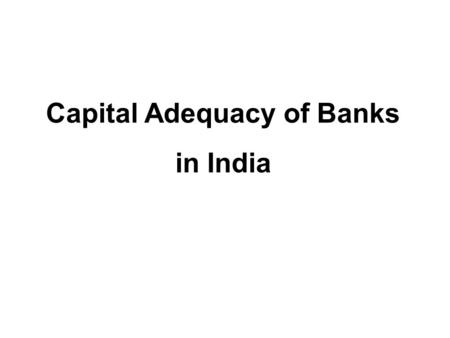 Capital Adequacy of Banks in India