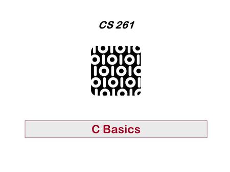 CS 261 C Basics Page 2 1/14/2016 CS 261, WSU Vancouver Primitive Types Notes: 4 A is a constant; B is a variable.