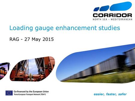 Easier, faster, safer Loading gauge enhancement studies RAG - 27 May 2015.