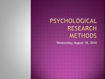 Wednesday, August 18, 2010. Question Hypothesis Experiment Results Conclusions Theory Replication New Questions.