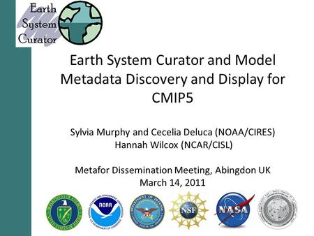 Earth System Curator and Model Metadata Discovery and Display for CMIP5 Sylvia Murphy and Cecelia Deluca (NOAA/CIRES) Hannah Wilcox (NCAR/CISL) Metafor.