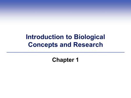 Introduction to Biological Concepts and Research Chapter 1.