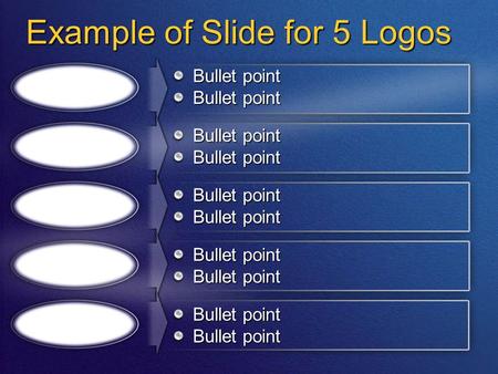 Example of Slide for 5 Logos Bullet point. Slide Starters for Logos with Bullet Points Add logos to the white shapes When connected to Redmond Corpnet,