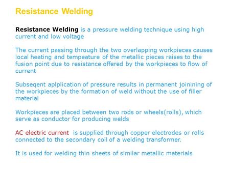 Resistance Welding Resistance Welding is a pressure welding technique using high current and low voltage The current passing through the two overlapping.