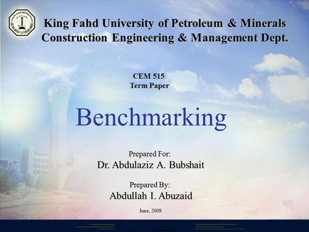 King Fahd University of Petroleum & Minerals Construction Engineering & Management Dept. Prepared For: Dr. Abdulaziz A. Bubshait Prepared By: Abdullah.