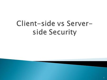 1. ◦ Intro ◦ Client-side security ◦ Server-side security ◦ Complete security ? 2.