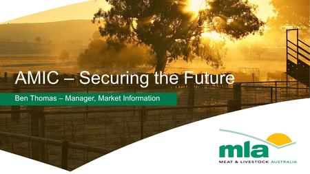 AMIC – Securing the Future Ben Thomas – Manager, Market Information.