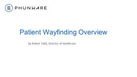 By Robert Tabb, Director of Healthcare Patient Wayfinding Overview.