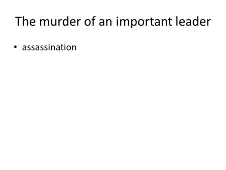 The murder of an important leader assassination. A settler’s home and land. Homestead.