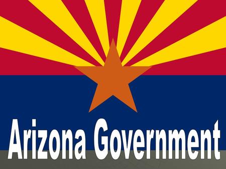 Arizona’s Three Branches  Legislative – The State Legislature Arizona House of RepresentativesArizona House of Representatives Arizona SenateArizona.