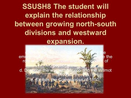 SSUSH8 The student will explain the relationship between growing north-south divisions and westward expansion. c. Describe the Nullification Crisis and.