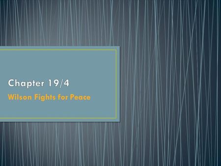 Wilson Fights for Peace. Explain Wilson’s Fourteen Points 1. No secret treaties among nations 2. Freedom of the seas 3. Tariffs lowered or abolished to.