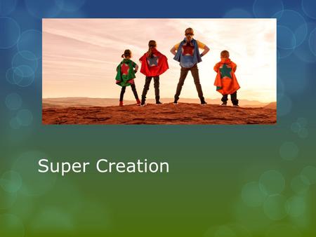 Super Creation. Symbol  What is a symbol?  The use of symbols to express or represent ideas  Examples?  stop sign, batman, and recycling  How can.