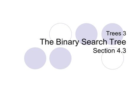 Trees 3 The Binary Search Tree Section 4.3. Binary Search Tree Also known as Totally Ordered Tree Definition: A binary tree B is called a binary search.