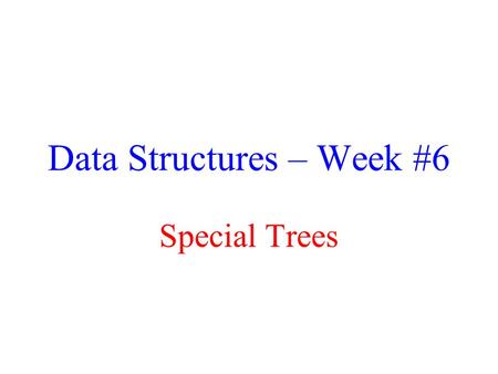 Data Structures – Week #6 Special Trees. January 14, 2016Borahan Tümer, Ph.D.2 Outline Adelson-Velskii-Landis (AVL) Trees Splay Trees B-Trees.