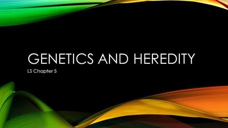 GENETICS AND HEREDITY LS Chapter 5. GENETICS AND HEREDITY Heredity The passing of traits from parents to offspring Genetics The study of how traits pass.