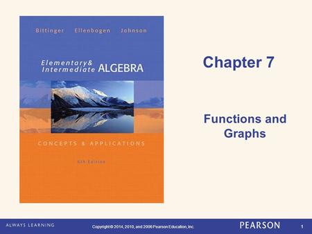 Copyright © 2014, 2010, and 2006 Pearson Education, Inc. 1 Chapter 7 Functions and Graphs.