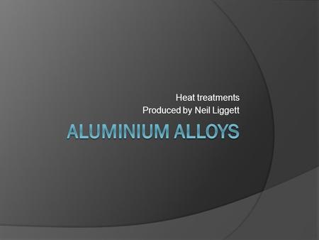 Heat treatments Produced by Neil Liggett