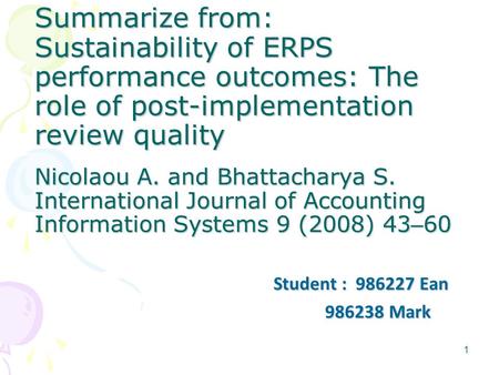 1 Summarize from: Sustainability of ERPS performance outcomes: The role of post-implementation review quality Nicolaou A. and Bhattacharya S. International.