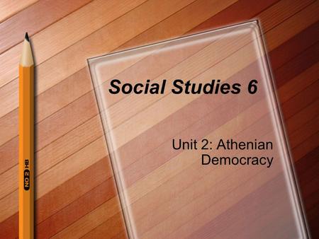 Social Studies 6 Unit 2: Athenian Democracy. When and Where? Athenian democracy started in about 500 B.C. Athens was considered a HUGE city by ancient.