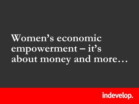 Women’s economic empowerment – it’s about money and more…