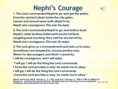 1. The Lord commanded Nephi to go and get the plates From the wicked Laban inside the city gates. Laman and Lemuel were both afraid to try. Nephi was.