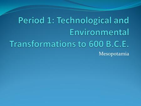 Mesopotamia. Mesopotamia – “The land between the rivers.” Refers specifically to the fertile valleys of the Tigris and Euphrates rivers in modern-day.