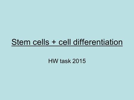 Stem cells + cell differentiation HW task 2015. Animal cell differentiation After cell division most animal cells differentiate and become specialised.