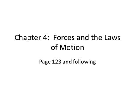 Chapter 4: Forces and the Laws of Motion Page 123 and following.