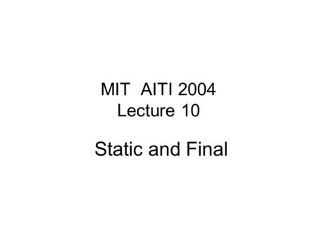 MIT AITI 2004 Lecture 10 Static and Final. public class MyMath { public double PI = 3.14159; public double square (double x) { return x * x; } public.