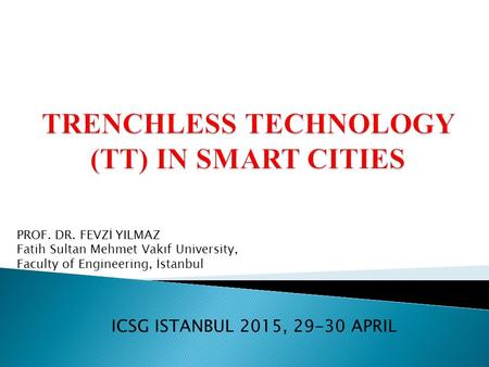 PROF. DR. FEVZİ YILMAZ Fatih Sultan Mehmet Vakıf University, Faculty of Engineering, İstanbul ICSG ISTANBUL 2015, 29-30 APRIL.