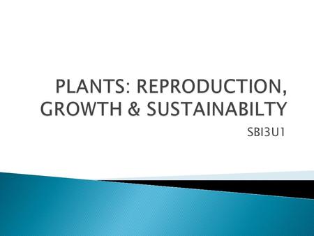 SBI3U1. Plants can reproduce both sexually and asexually.