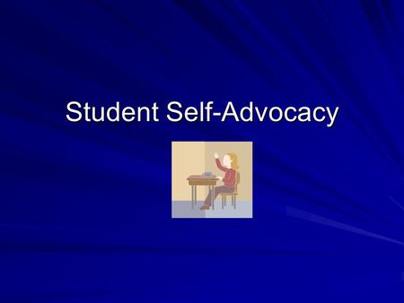 Student Self-Advocacy. Training Students Students need to be introduced to the tools of advocating for their own differentiation. In the beginning of.