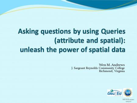 NSF DUE-1205110; 0903270 Wen M. Andrews J. Sargeant Reynolds Community College Richmond, Virginia.