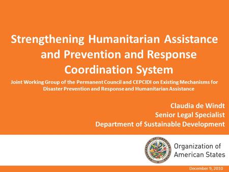 Claudia de Windt Senior Legal Specialist Department of Sustainable Development Strengthening Humanitarian Assistance and Prevention and Response Coordination.