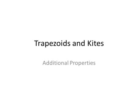 Trapezoids and Kites Additional Properties. Trapezoid General Definition one set of parallel sides.