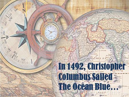 In 1492, Christopher Columbus Sailed The Ocean Blue…