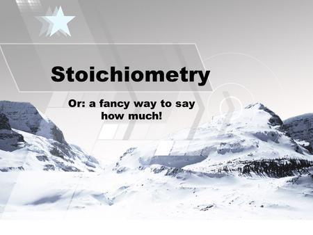 Stoichiometry Or: a fancy way to say how much!. It is a very mathematical part of chemistry, so be prepared for lots of calculator use.