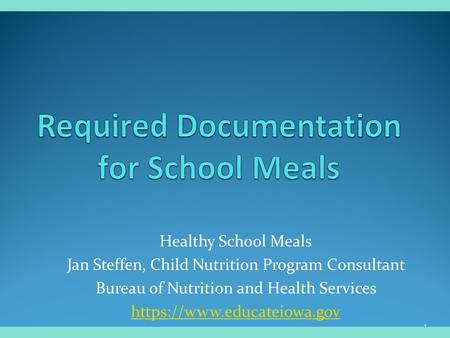 Healthy School Meals Jan Steffen, Child Nutrition Program Consultant Bureau of Nutrition and Health Services https://www.educateiowa.gov 1.