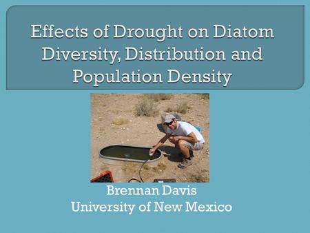 Brennan Davis University of New Mexico.  Seasonal drought is predictable; organisms can adapt.  Supra-seasonal drought is unpredictable and unrelenting.