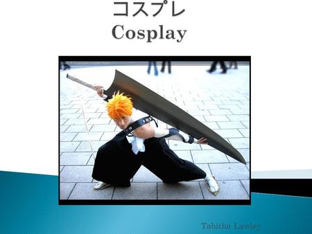 Tabitha Lawley.  Cosplay ( コスプレ, kosupure ), short for costume play“, is a performance art in which costumes and accessories represent a specific character.