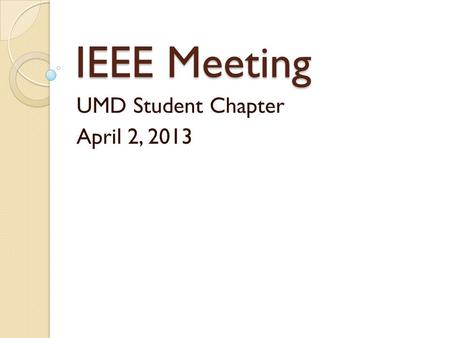 IEEE Meeting UMD Student Chapter April 2, 2013. T-Shirts They’re in! Can purchase right after the meeting or anytime in the office (MWAH 271) from Sarah.