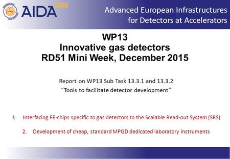 Report on WP13 Sub Task 13.3.1 and 13.3.2 “Tools to facilitate detector development” 1.Interfacing FE-chips specific to gas detectors to the Scalable Read-out.