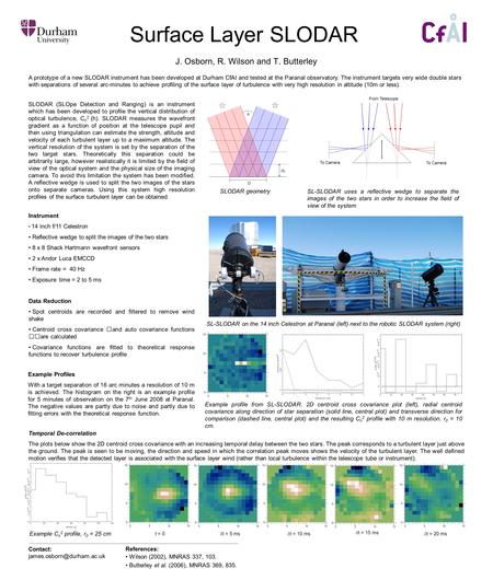 Surface Layer SLODAR J. Osborn, R. Wilson and T. Butterley A prototype of a new SLODAR instrument has been developed at Durham CfAI and tested at the Paranal.