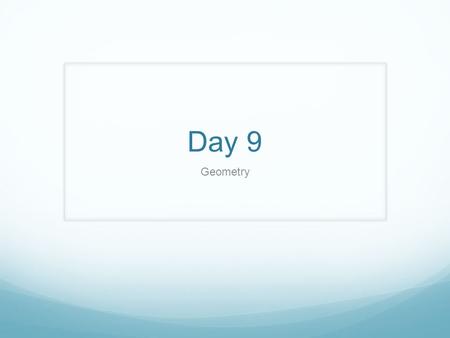 Day 9 Geometry. Warm Up  – 1 – 5 = ?  1 – (–3) = ?  1 + 2 = ? 5 – (–4) 4) – ½ + ¾ = ? – 6 + 3.