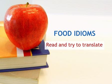 FOOD IDIOMS Read and try to translate. I thought I was just going to interview the secretary, but they let me talk to the big cheese himself. = necessities,